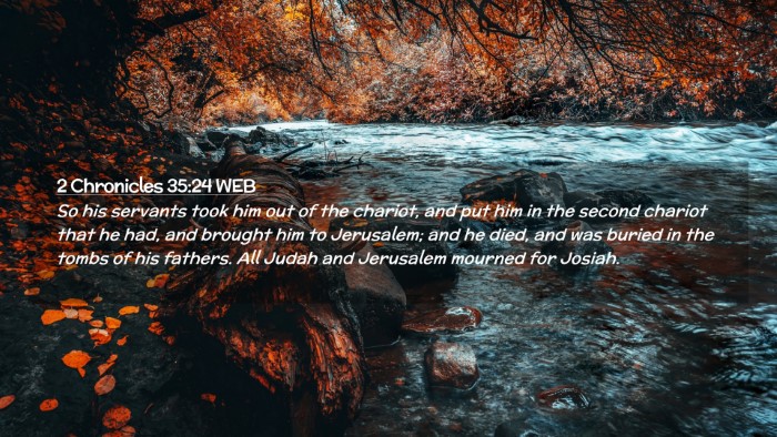 Picture 02 - 2 Chronicles 35:24 WEB Desktop Wallpaper - So his servants took him out of the chariot, and - Desktop Bible Verse Wallpaper