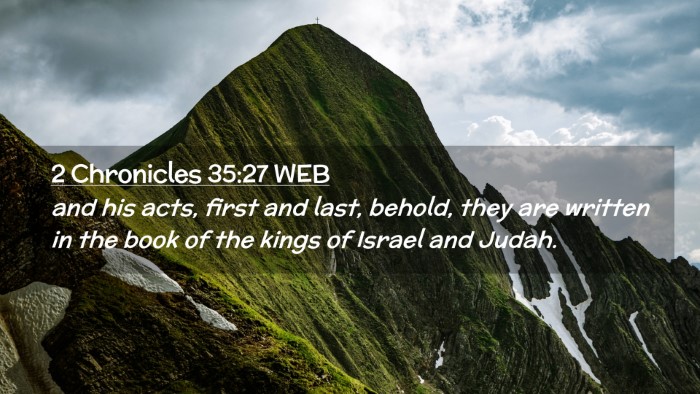 Picture 02 - 2 Chronicles 35:27 WEB Desktop Wallpaper - and his acts, first and last, behold, they are - Desktop Bible Verse Wallpaper
