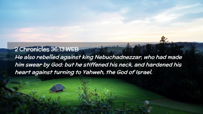 Picture 02 - 2 Chronicles 36:13 WEB Desktop Wallpaper - He also rebelled against king Nebuchadnezzar, who - Desktop Bible Verse Wallpaper
