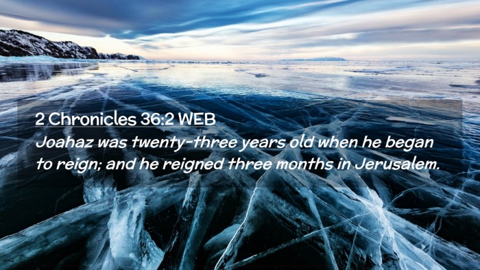 Picture 02 - 2 Chronicles 36:2 WEB Desktop Wallpaper - Joahaz was twenty-three years old when he began - Desktop Bible Verse Wallpaper