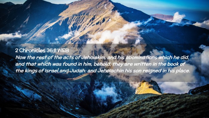 Picture 02 - 2 Chronicles 36:8 WEB Desktop Wallpaper - Now the rest of the acts of Jehoiakim, and his - Desktop Bible Verse Wallpaper