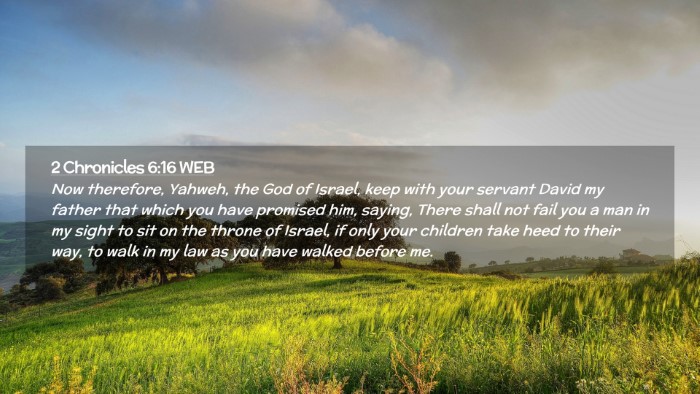Picture 02 - 2 Chronicles 6:16 WEB Desktop Wallpaper - Now therefore, Yahweh, the God of Israel, keep - Desktop Bible Verse Wallpaper