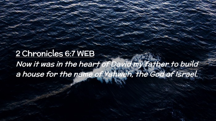 Picture 02 - 2 Chronicles 6:7 WEB Desktop Wallpaper - Now it was in the heart of David my father to - Desktop Bible Verse Wallpaper