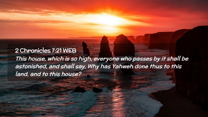 Picture 02 - 2 Chronicles 7:21 WEB Desktop Wallpaper - This house, which is so high, everyone who passes - Desktop Bible Verse Wallpaper