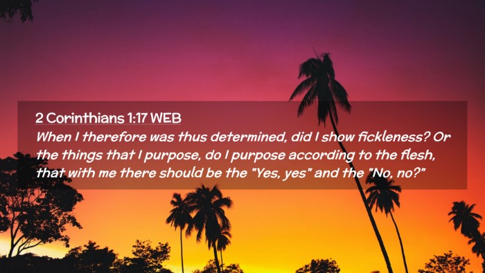 Picture 02 - 2 Corinthians 1:17 WEB Desktop Wallpaper - When I therefore was thus determined, did I show - Desktop Bible Verse Wallpaper