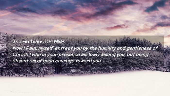 Picture 02 - 2 Corinthians 10:1 WEB Desktop Wallpaper - Now I Paul, myself, entreat you by the humility - Desktop Bible Verse Wallpaper