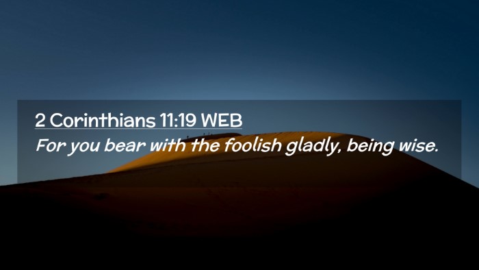 Picture 02 - 2 Corinthians 11:19 WEB Desktop Wallpaper - For you bear with the foolish gladly, being - Desktop Bible Verse Wallpaper