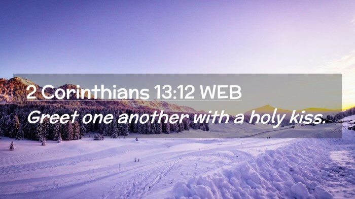 Picture 02 - 2 Corinthians 13:12 WEB Desktop Wallpaper - Greet one another with a holy - Desktop Bible Verse Wallpaper