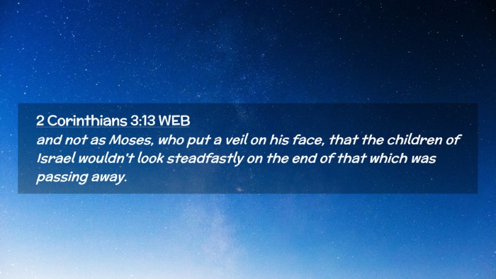 Picture 02 - 2 Corinthians 3:13 WEB Desktop Wallpaper - and not as Moses, who put a veil on his face, - Desktop Bible Verse Wallpaper