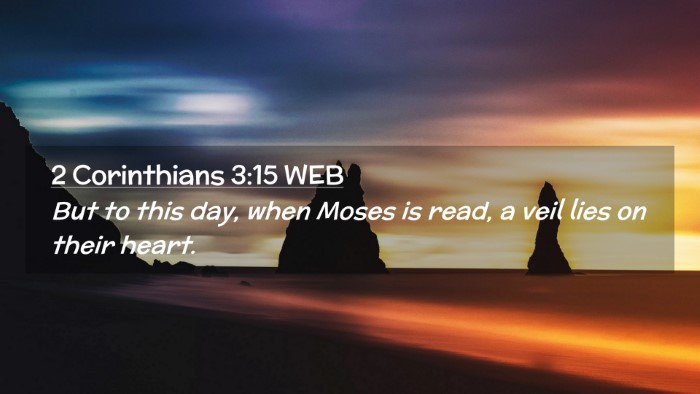 Picture 02 - 2 Corinthians 3:15 WEB Desktop Wallpaper - But to this day, when Moses is read, a veil lies - Desktop Bible Verse Wallpaper