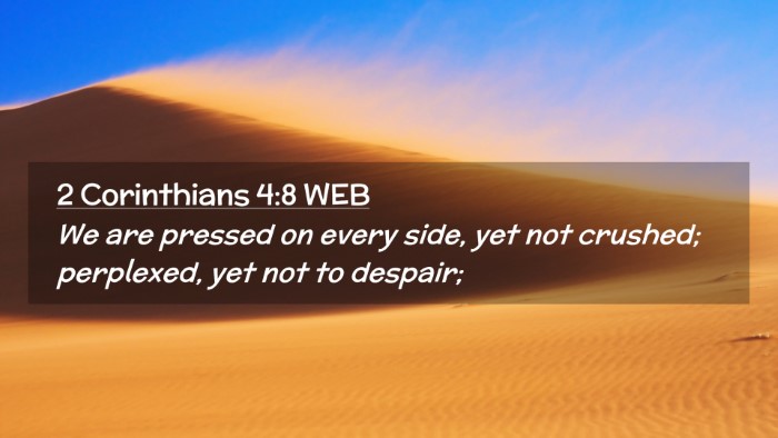 Picture 02 - 2 Corinthians 4:8 WEB Desktop Wallpaper - We are pressed on every side, yet not crushed; - Desktop Bible Verse Wallpaper