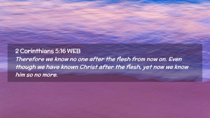 Picture 02 - 2 Corinthians 5:16 WEB Desktop Wallpaper - Therefore we know no one after the flesh from now - Desktop Bible Verse Wallpaper