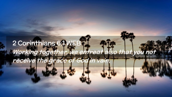 Picture 02 - 2 Corinthians 6:1 WEB Desktop Wallpaper - Working together, we entreat also that you not - Desktop Bible Verse Wallpaper