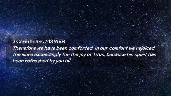 Picture 02 - 2 Corinthians 7:13 WEB Desktop Wallpaper - Therefore we have been comforted. In our comfort - Desktop Bible Verse Wallpaper