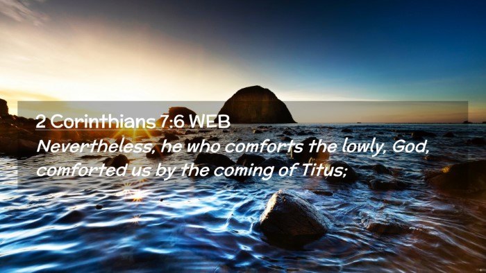 Picture 02 - 2 Corinthians 7:6 WEB Desktop Wallpaper - Nevertheless, he who comforts the lowly, God, - Desktop Bible Verse Wallpaper