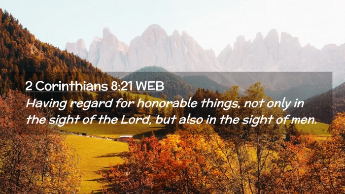 Picture 02 - 2 Corinthians 8:21 WEB Desktop Wallpaper - Having regard for honorable things, not only in - Desktop Bible Verse Wallpaper