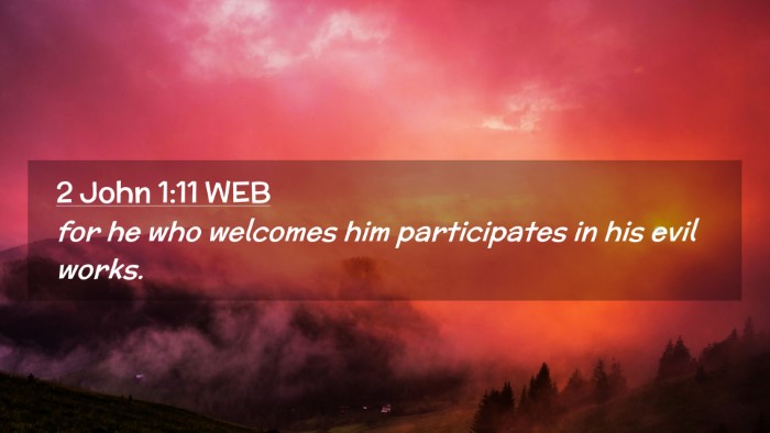 Picture 02 - 2 John 1:11 WEB Desktop Wallpaper - for he who welcomes him participates in his evil - Desktop Bible Verse Wallpaper