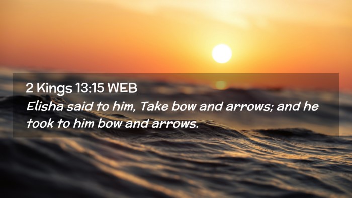 Picture 02 - 2 Kings 13:15 WEB Desktop Wallpaper - Elisha said to him, Take bow and arrows; and he - Desktop Bible Verse Wallpaper
