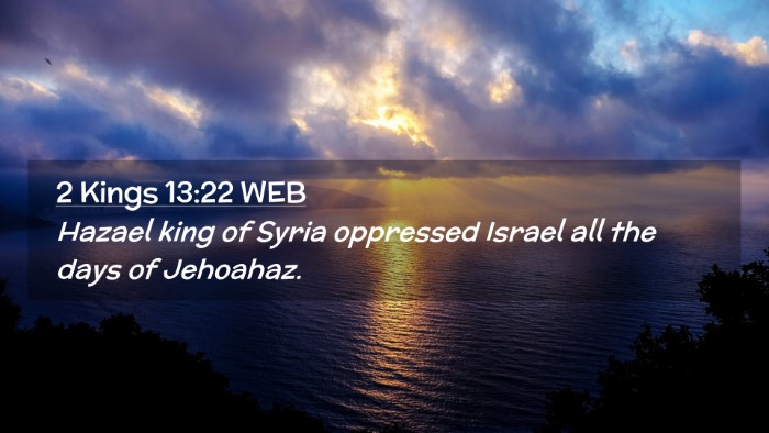 Picture 02 - 2 Kings 13:22 WEB Desktop Wallpaper - Hazael king of Syria oppressed Israel all the - Desktop Bible Verse Wallpaper