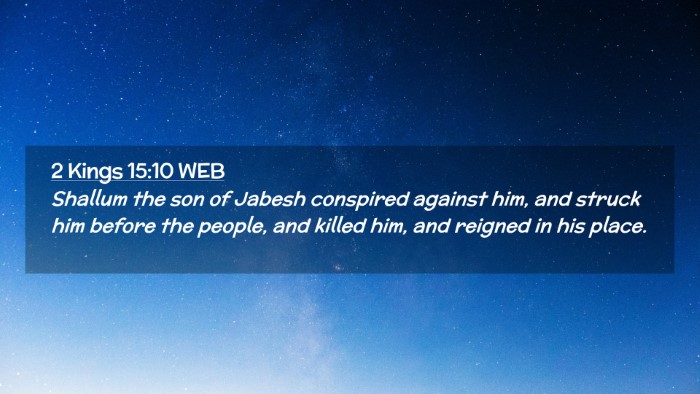 Picture 02 - 2 Kings 15:10 WEB Desktop Wallpaper - Shallum the son of Jabesh conspired against him, - Desktop Bible Verse Wallpaper