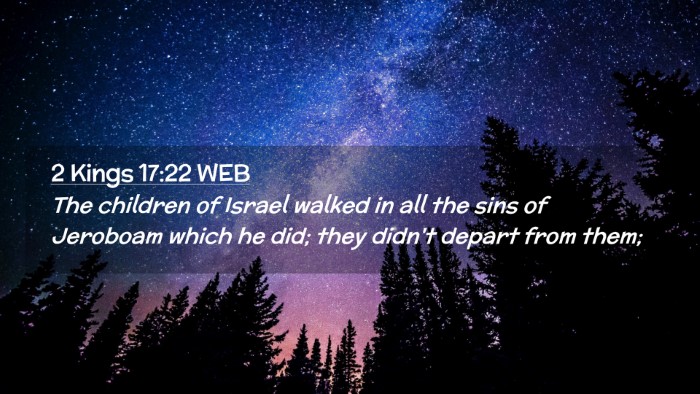 Picture 02 - 2 Kings 17:22 WEB Desktop Wallpaper - The children of Israel walked in all the sins of - Desktop Bible Verse Wallpaper
