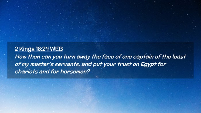 Picture 02 - 2 Kings 18:24 WEB Desktop Wallpaper - How then can you turn away the face of one - Desktop Bible Verse Wallpaper
