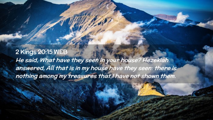 Picture 02 - 2 Kings 20:15 WEB Desktop Wallpaper - He said, What have they seen in your house? - Desktop Bible Verse Wallpaper