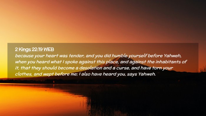Picture 02 - 2 Kings 22:19 WEB Desktop Wallpaper - because your heart was tender, and you did humble - Desktop Bible Verse Wallpaper