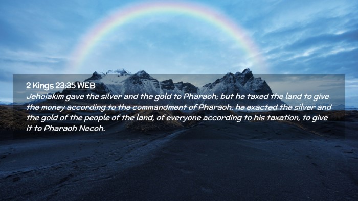 Picture 02 - 2 Kings 23:35 WEB Desktop Wallpaper - Jehoiakim gave the silver and the gold to - Desktop Bible Verse Wallpaper