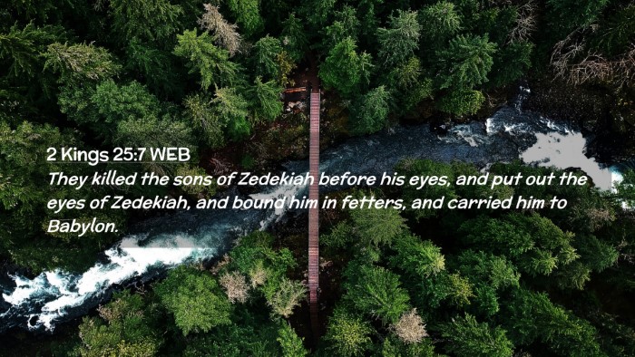 Picture 02 - 2 Kings 25:7 WEB Desktop Wallpaper - They killed the sons of Zedekiah before his eyes, - Desktop Bible Verse Wallpaper