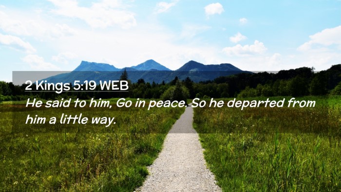 Picture 02 - 2 Kings 5:19 WEB Desktop Wallpaper - He said to him, Go in peace. So he departed from - Desktop Bible Verse Wallpaper