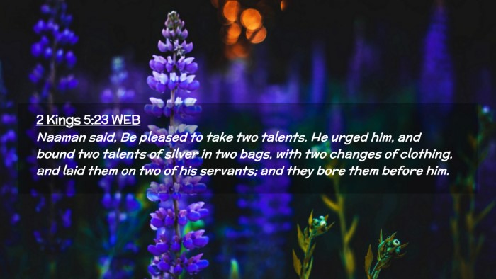 Picture 02 - 2 Kings 5:23 WEB Desktop Wallpaper - Naaman said, Be pleased to take two talents. He - Desktop Bible Verse Wallpaper