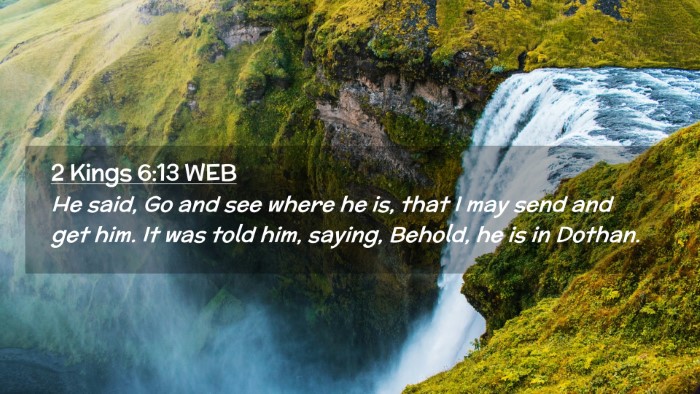 Picture 02 - 2 Kings 6:13 WEB Desktop Wallpaper - He said, Go and see where he is, that I may send - Desktop Bible Verse Wallpaper