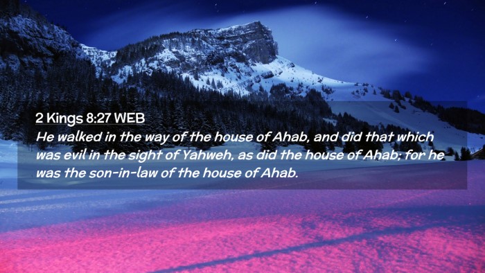Picture 02 - 2 Kings 8:27 WEB Desktop Wallpaper - He walked in the way of the house of Ahab, and - Desktop Bible Verse Wallpaper
