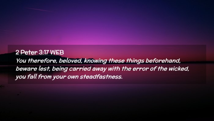 Picture 02 - 2 Peter 3:17 WEB Desktop Wallpaper - You therefore, beloved, knowing these things - Desktop Bible Verse Wallpaper