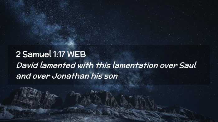 Picture 02 - 2 Samuel 1:17 WEB Desktop Wallpaper - David lamented with this lamentation over Saul - Desktop Bible Verse Wallpaper