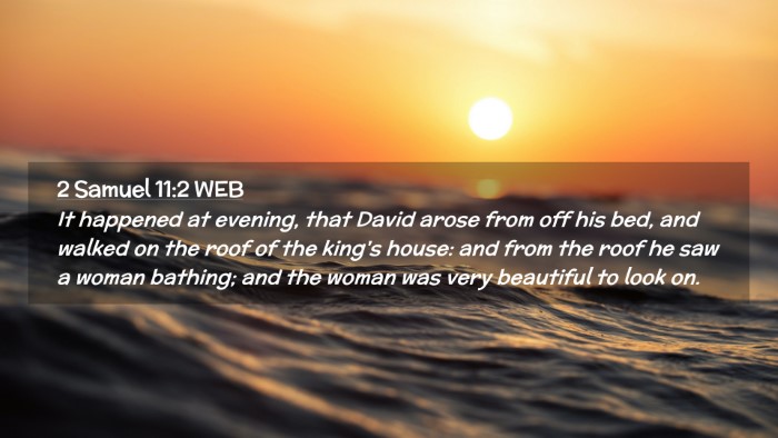 Picture 02 - 2 Samuel 11:2 WEB Desktop Wallpaper - It happened at evening, that David arose from off - Desktop Bible Verse Wallpaper