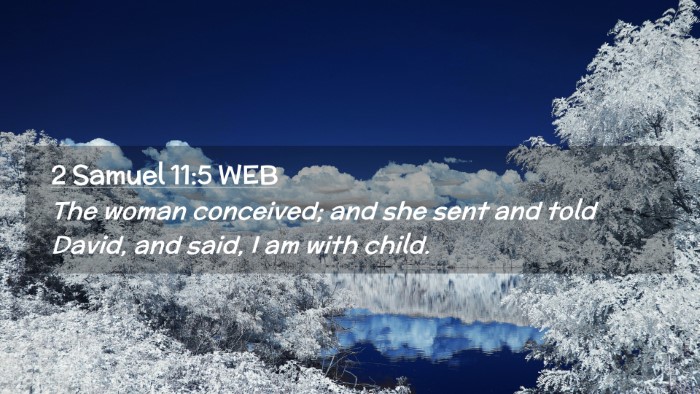Picture 02 - 2 Samuel 11:5 WEB Desktop Wallpaper - The woman conceived; and she sent and told David, - Desktop Bible Verse Wallpaper