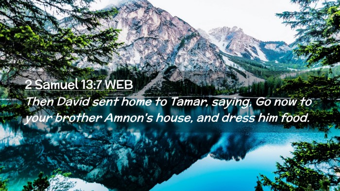 Picture 02 - 2 Samuel 13:7 WEB Desktop Wallpaper - Then David sent home to Tamar, saying, Go now to - Desktop Bible Verse Wallpaper