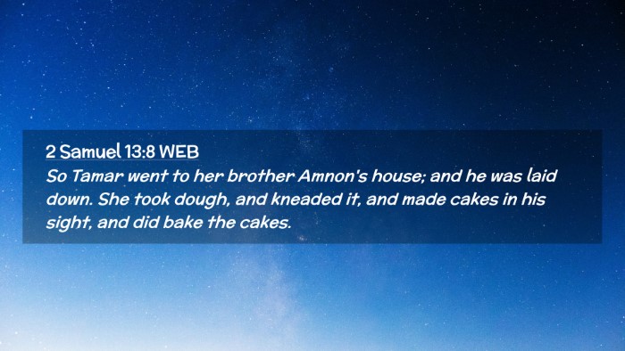 Picture 02 - 2 Samuel 13:8 WEB Desktop Wallpaper - So Tamar went to her brother Amnon's house; and - Desktop Bible Verse Wallpaper