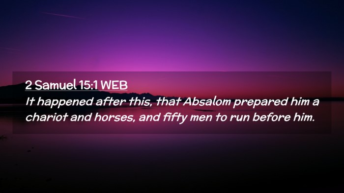 Picture 02 - 2 Samuel 15:1 WEB Desktop Wallpaper - It happened after this, that Absalom prepared him - Desktop Bible Verse Wallpaper