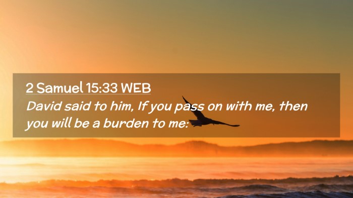 Picture 02 - 2 Samuel 15:33 WEB Desktop Wallpaper - David said to him, If you pass on with me, then - Desktop Bible Verse Wallpaper