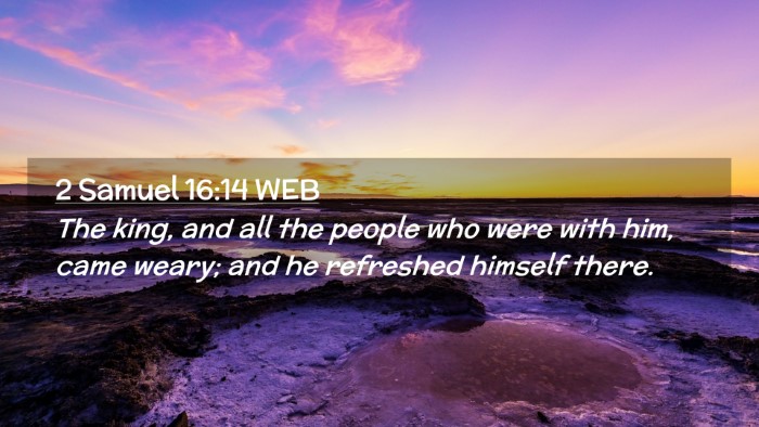 Picture 02 - 2 Samuel 16:14 WEB Desktop Wallpaper - The king, and all the people who were with him, - Desktop Bible Verse Wallpaper
