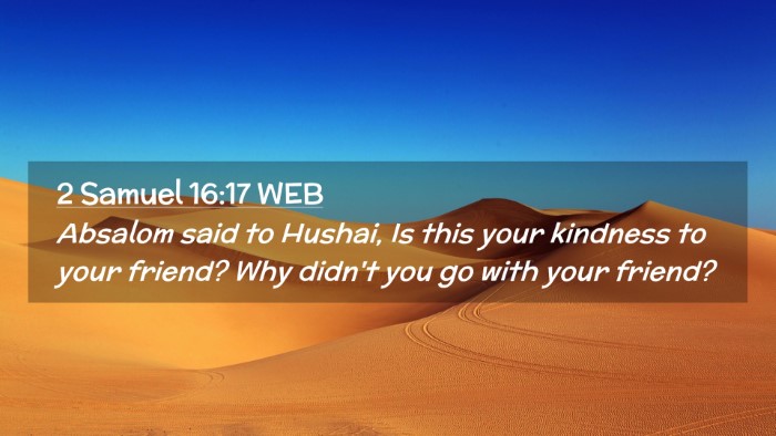 Picture 02 - 2 Samuel 16:17 WEB Desktop Wallpaper - Absalom said to Hushai, Is this your kindness to - Desktop Bible Verse Wallpaper