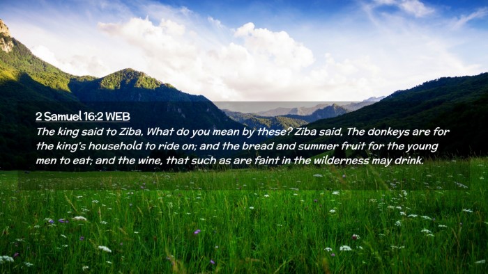 Picture 02 - 2 Samuel 16:2 WEB Desktop Wallpaper - The king said to Ziba, What do you mean by these? - Desktop Bible Verse Wallpaper