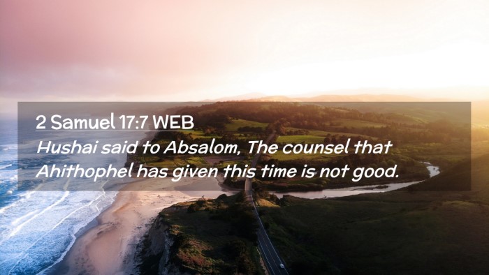 Picture 02 - 2 Samuel 17:7 WEB Desktop Wallpaper - Hushai said to Absalom, The counsel that - Desktop Bible Verse Wallpaper