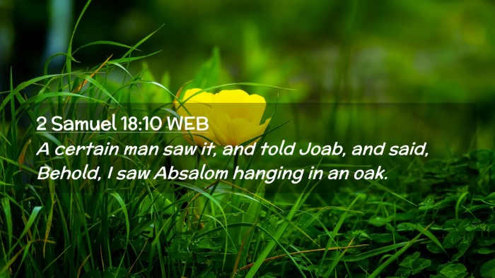 Picture 02 - 2 Samuel 18:10 WEB Desktop Wallpaper - A certain man saw it, and told Joab, and said, - Desktop Bible Verse Wallpaper