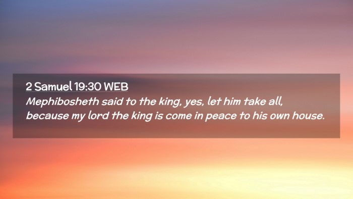 Picture 02 - 2 Samuel 19:30 WEB Desktop Wallpaper - Mephibosheth said to the king, yes, let him take - Desktop Bible Verse Wallpaper