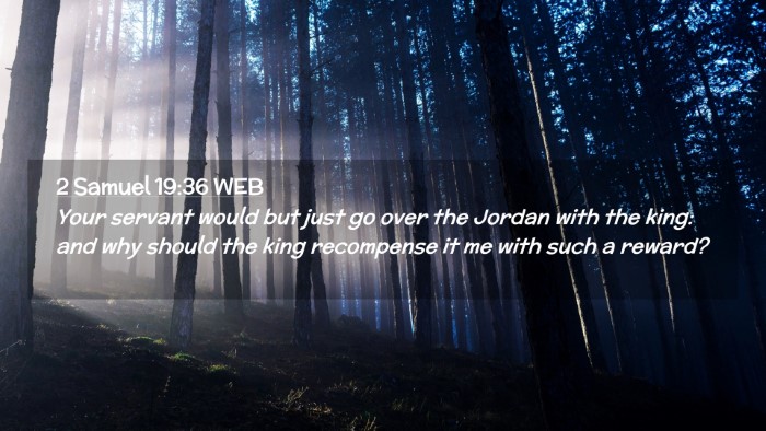 Picture 02 - 2 Samuel 19:36 WEB Desktop Wallpaper - Your servant would but just go over the Jordan - Desktop Bible Verse Wallpaper