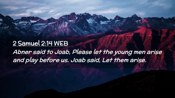 Picture 02 - 2 Samuel 2:14 WEB Desktop Wallpaper - Abner said to Joab, Please let the young men - Desktop Bible Verse Wallpaper
